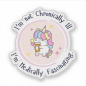 I'm Not Chronically Ill, I'm Medically Facinating Sticker (Voorkant)