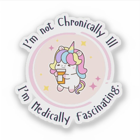 I'm Not Chronically Ill, I'm Medically Facinating Sticker (Voorkant)