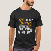 I'm Not Clumsy Everything Just Keeps Getting In M T-shirt (Voorkant)