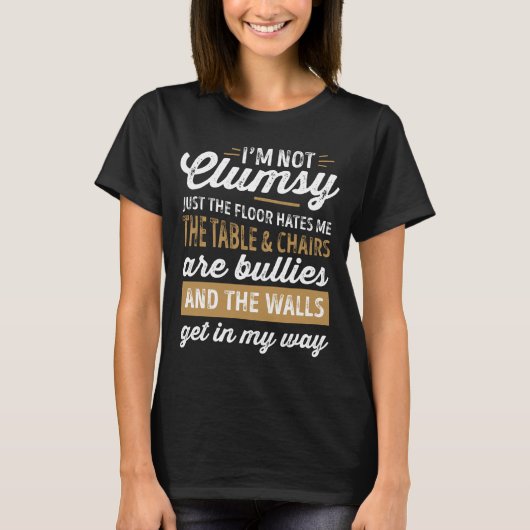 I'm Not Clumsy Funny Sayings Sarcastic Men Women B T-shirt (Voorkant)