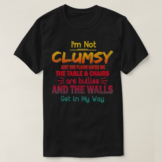 I'm Not Clumsy Funny Sayings Sarcastic Men Women B T-shirt (Design voorkant)