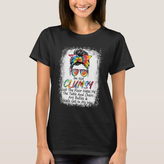 I'm Not Clumsy Funny Sayings Sarcastic Messy Bun T-shirt (Voorkant)