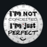 I'm Not Conceited, I'm Just Perfect Dartbord<br><div class="desc">Humoureuze slogan om mensen te laten weten hoe je over jezelf denkt. :)</div>