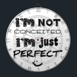 I'm Not Conceited, I'm Just Perfect Dartbord<br><div class="desc">Humoureuze slogan om mensen te laten weten hoe je over jezelf denkt. :)</div>