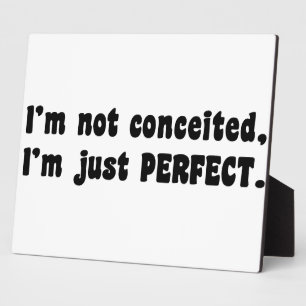 I'm Not Conceited, I'm Just Perfect Fotoplaat