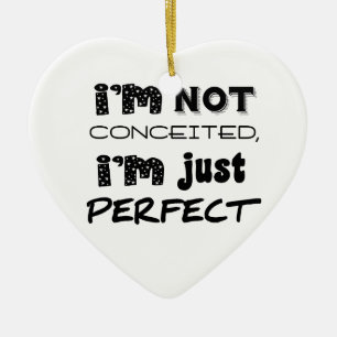 I'm Not Conceited, I'm Just Perfect Keramisch Ornament