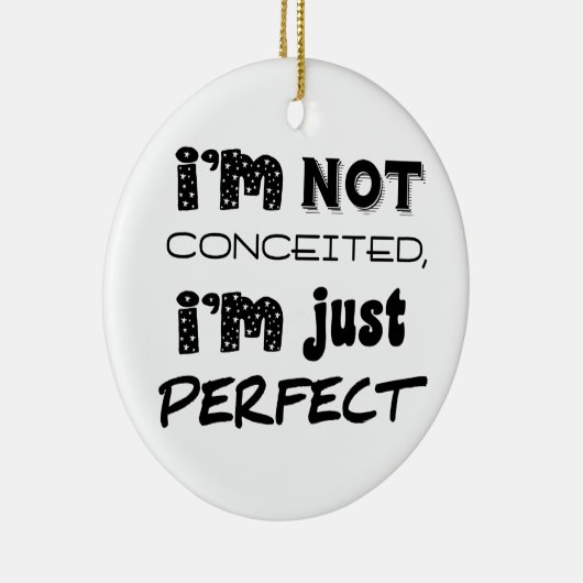 I'm Not Conceited, I'm Just Perfect Keramisch Ornament (Rechts)