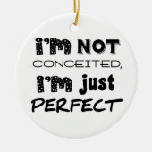 I'm Not Conceited, I'm Just Perfect Keramisch Ornament (Voorkant)