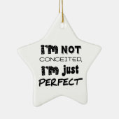 I'm Not Conceited, I'm Just Perfect Keramisch Ornament (Rechts)