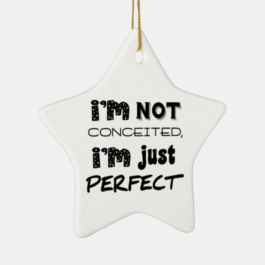 I'm Not Conceited, I'm Just Perfect Keramisch Ornament (Rechts)