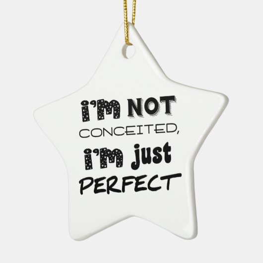 I'm Not Conceited, I'm Just Perfect Keramisch Ornament (Links)