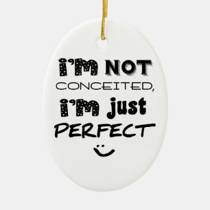 I'm Not Conceited, I'm Just Perfect Keramisch Ornament