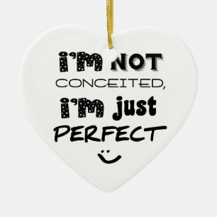 I'm Not Conceited, I'm Just Perfect Keramisch Ornament