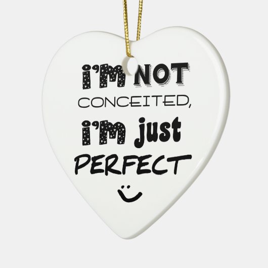 I'm Not Conceited, I'm Just Perfect Keramisch Ornament (Links)