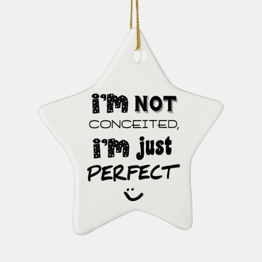 I'm Not Conceited, I'm Just Perfect Keramisch Ornament (Rechts)