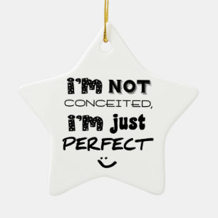 I'm Not Conceited, I'm Just Perfect Keramisch Ornament