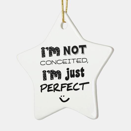 I'm Not Conceited, I'm Just Perfect Keramisch Ornament (Links)