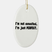 I'm Not Conceited, I'm Just Perfect Keramisch Ornament (Rechts)