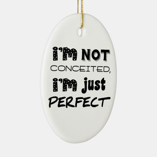 I'm Not Conceited, I'm Just Perfect Keramisch Ornament (Rechts)