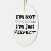 I'm Not Conceited, I'm Just Perfect Keramisch Ornament (Links)
