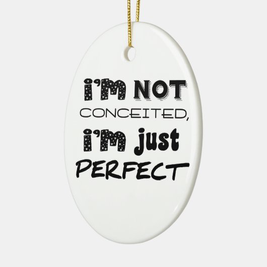 I'm Not Conceited, I'm Just Perfect Keramisch Ornament (Links)