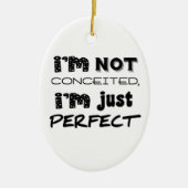 I'm Not Conceited, I'm Just Perfect Keramisch Ornament (Voorkant)