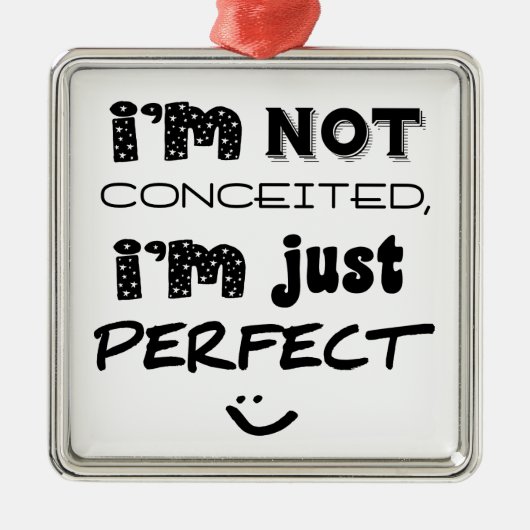 I'm Not Conceited, I'm Just Perfect Metalen Ornament (Voorkant)