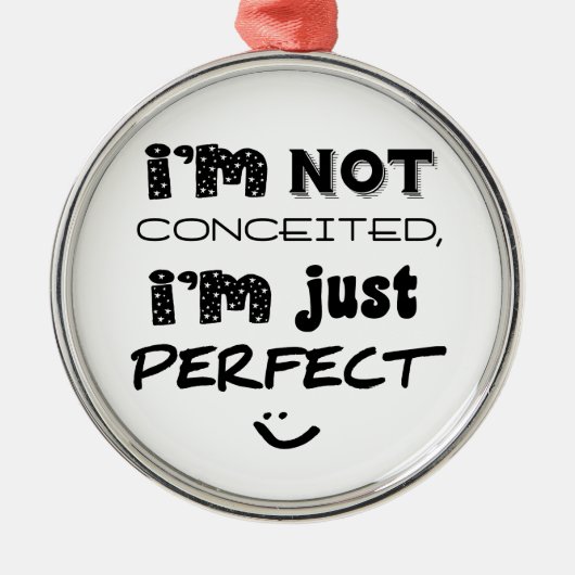 I'm Not Conceited, I'm Just Perfect Metalen Ornament (Voorkant)