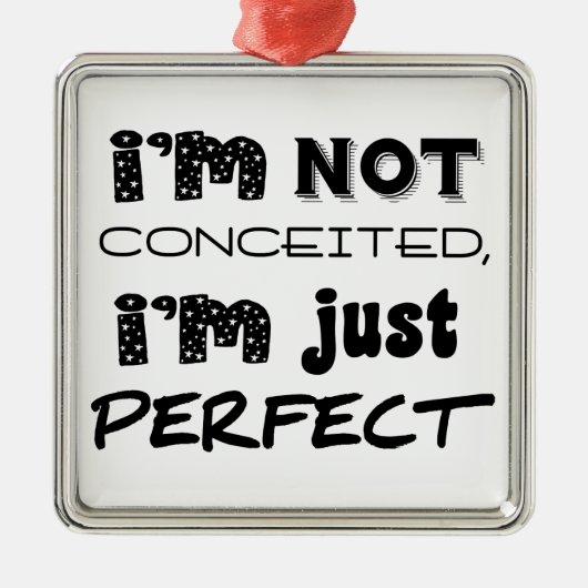I'm Not Conceited, I'm Just Perfect Metalen Ornament (Voorkant)