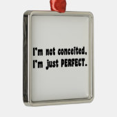 I'm Not Conceited, I'm Just Perfect Metalen Ornament (Rechts)