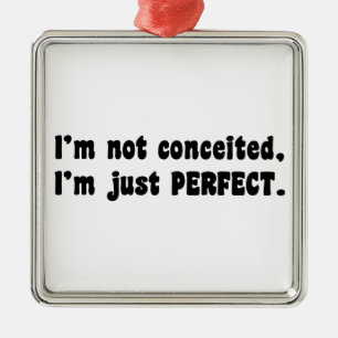 I'm Not Conceited, I'm Just Perfect Metalen Ornament