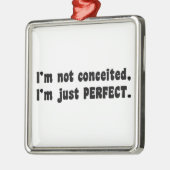 I'm Not Conceited, I'm Just Perfect Metalen Ornament (Links)