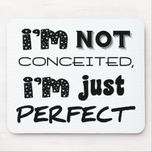 I'm Not Conceited, I'm Just Perfect Muismat