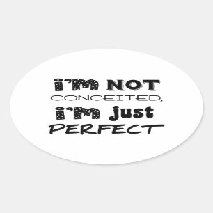 I'm Not Conceited, I'm Just Perfect Ovale Sticker