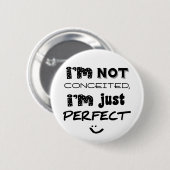 I'm Not Conceited, I'm Just Perfect Ronde Button 5,7 Cm (Voorkant /achterkant)