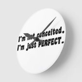 I'm Not Conceited, I'm Just Perfect Ronde Klok (Hoek)