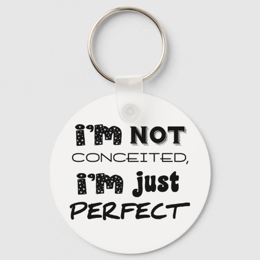 I'm Not Conceited, I'm Just Perfect Sleutelhanger (Voorkant)