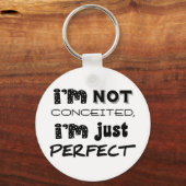 I'm Not Conceited, I'm Just Perfect Sleutelhanger (Voorkant)