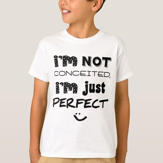 I'm Not Conceited, I'm Just Perfect T-shirt (Voorkant)