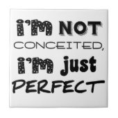 I'm Not Conceited, I'm Just Perfect Tegeltje (Voorkant)
