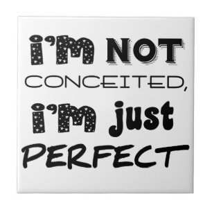 I'm Not Conceited, I'm Just Perfect Tegeltje