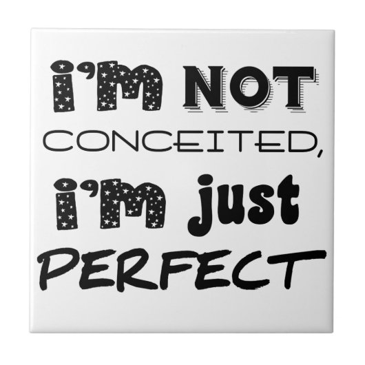 I'm Not Conceited, I'm Just Perfect Tegeltje (Voorkant)
