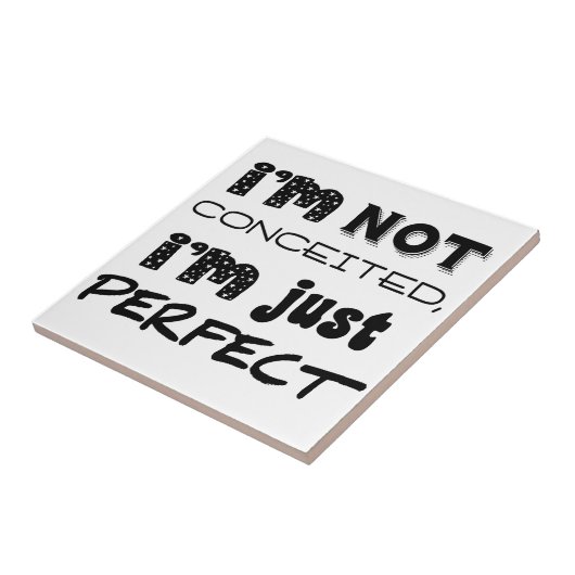 I'm Not Conceited, I'm Just Perfect Tegeltje (Zijkant)