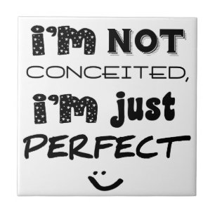 I'm Not Conceited, I'm Just Perfect Tegeltje