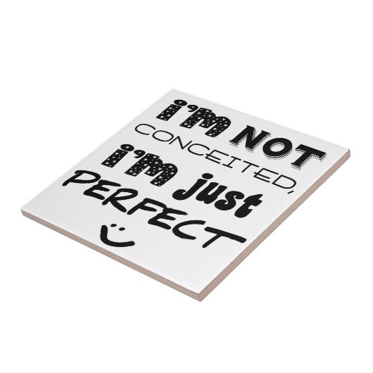 I'm Not Conceited, I'm Just Perfect Tegeltje (Zijkant)