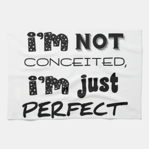 I'm Not Conceited, I'm Just Perfect Theedoek