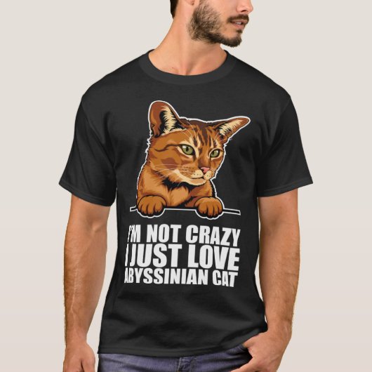 Im not crazy i just love abyssinian cat t-shirt (Voorkant)