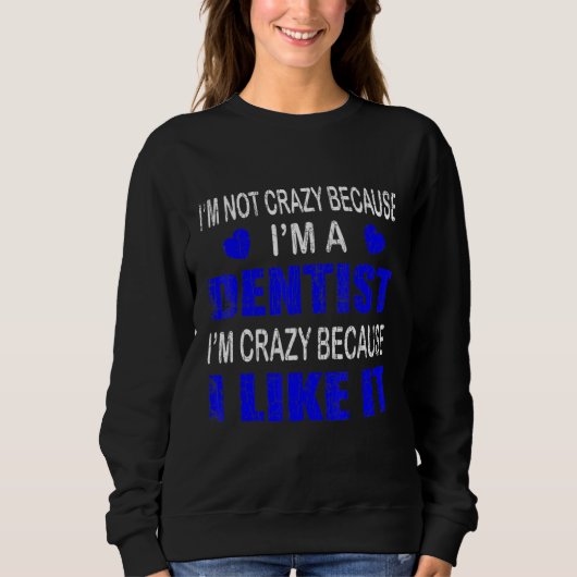 Im not Crazy Im a Dentist Graphic Dental Trui (Voorkant)
