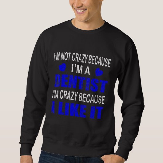 Im not Crazy Im a Dentist Graphic Dental Trui (Voorkant)