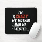 Im Not Crazy My Mother Had Me Tested - Funny Quote Muismat (Met muis)